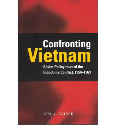 Cover for Ilya V. Gaiduk · Confronting Vietnam: Soviet Policy toward the Indochina Conflict, 1954-1963 - Cold War International History Project (Hardcover Book) (2003)