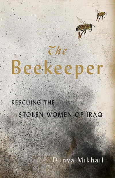 Cover for Dunya Mikhail · The Beekeeper: Rescuing the Stolen Women of Iraq (Paperback Book) (2018)