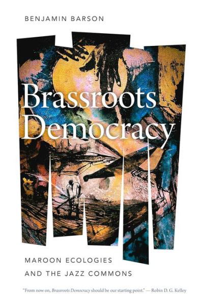 Cover for Benjamin Barson · Brassroots Democracy: Maroon Ecologies and the Jazz Commons (Hardcover Book) (2024)