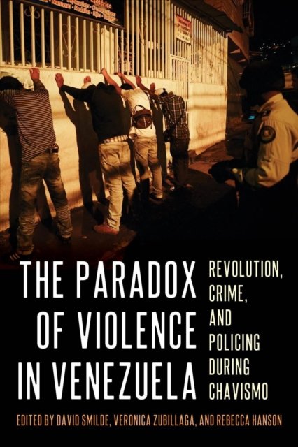 Cover for David Smilde · The Paradox of Violence in Venezuela: Crime and Revolution - Pitt Latin American Series (Hardcover bog) (2023)