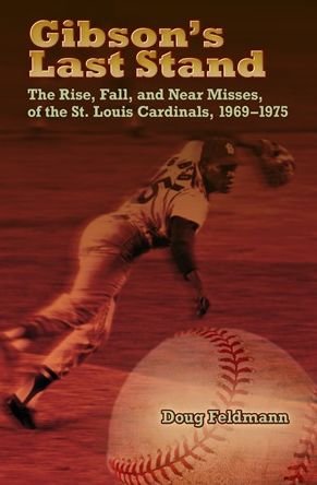 Cover for Doug Feldmann · Gibson's Last Stand: the Rise, Fall, and Near Misses of the St. Louis Cardinals, 1969-1975 - Sports and American Culture Series (Paperback Book) (2013)