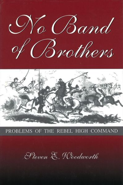 Cover for Steven E. Woodworth · No Band of Brothers: Problems of the Rebel High Command (Shades of Blue &amp; Gray) (Hardcover Book) (1999)