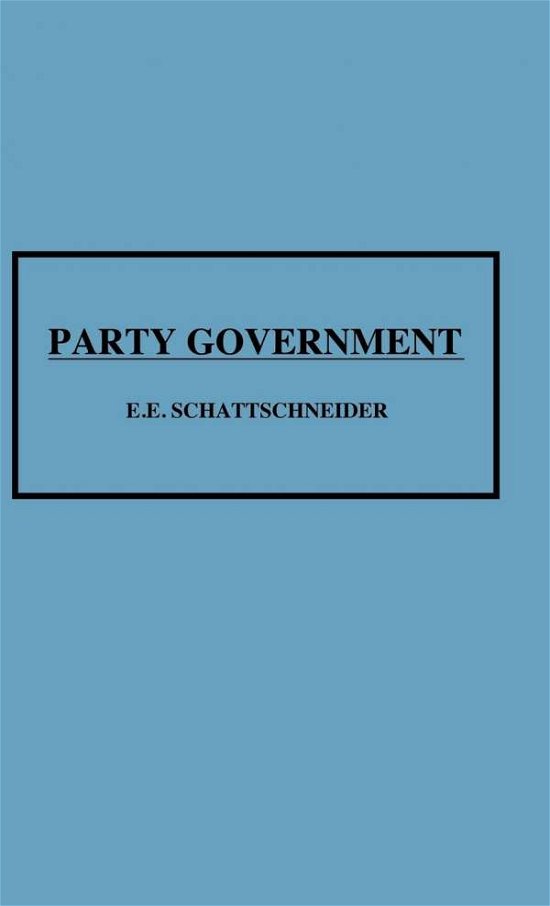 Cover for Elmer E. Schattschneider · Party Government (Hardcover Book) (1977)