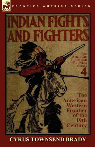 Cover for Cyrus Townsend Brady · Indian Fights &amp; Fighters of the American Western Frontier of the 19th Century (Paperback Book) (2010)