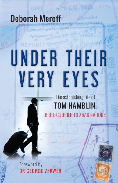 Cover for Deborah Meroff · Under Their Very Eyes: The astonishing life of Tom Hamblin, Bible courier to Arab nations (Paperback Book) [New edition] (2016)