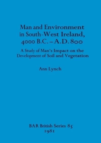 Cover for Ann Lynch · Man and Environment in South-west Ireland 4000B.C.-A.D.800 (Taschenbuch) (1981)