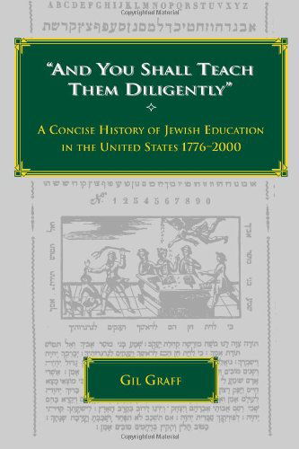 Cover for Dr. Gil Graff · &quot;And You Shall Teach Them Diligently&quot;: a Concise History of Jewish Education in the United States 1776-2000 (Jewish Education Series) (Volume 5) (Paperback Book) (2008)