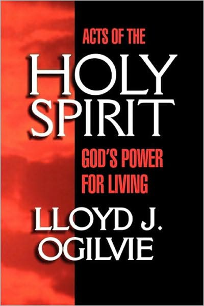 Acts of the Holy Spirit: God's Power for Living - Lloyd John Ogilvie - Books - Waterbrook Press (A Division of Random H - 9780877880127 - March 7, 2000