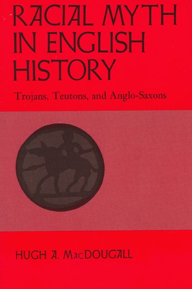 Cover for Hugh A. Macdougall · Racial Myth in English History: Trojans, Teutons, and Anglo-saxons (None) (Paperback Book) (1982)