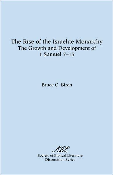 Cover for Bruce C. Birch · The Rise of the Israelite Monarchy: the Growth and Development of 1 Samuel 7-15 (Dissertation Series; No. 27) (Paperback Book) [1st edition] (1976)