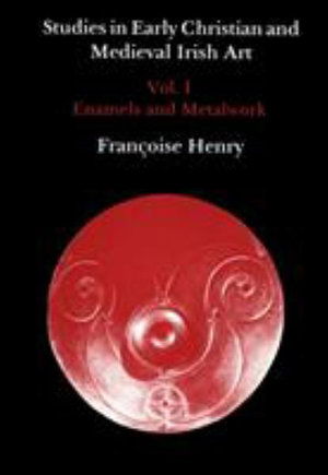 Cover for Francoise Henry · Studies in Early Christian and Medieval Irish Art, Volume I: Enamel and Metalwork (Hardcover Book) (1983)