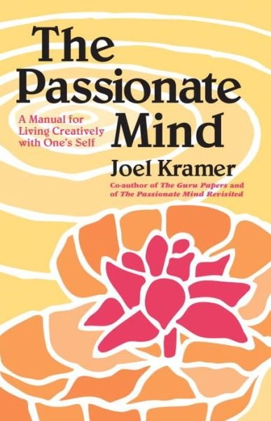 Cover for Joel Kramer · The Passionate Mind: A Manual for Living Creatively with One's Self (Paperback Book) [Revised edition] (1993)