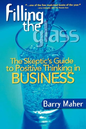 Cover for Barry Maher · Filling the Glass: the Skeptic's Guide to Positive Thinking in Business (Pocketbok) (2007)