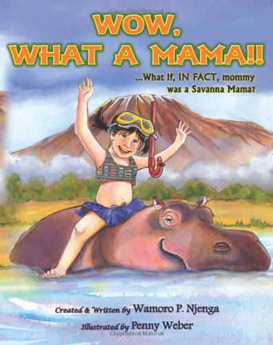 Cover for Wamoro P. Njenga · Wow, What a Mama!!: ...what if in Fact, Mommy Was a Savanna Mama (Paperback Book) (2012)