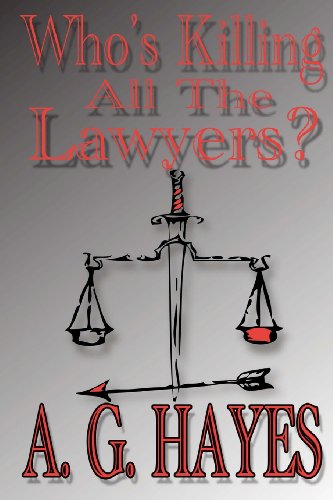 Who's Killing All the Lawyers? - A. G. Hayes - Books - Savant Books & Publications LLC - 9780983286127 - June 11, 2011