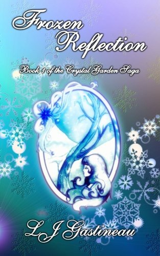 L J Gastineau · Frozen Reflection (Crystal Garden Saga) (Volume 1) (Paperback Bog) [2nd edition] (2014)