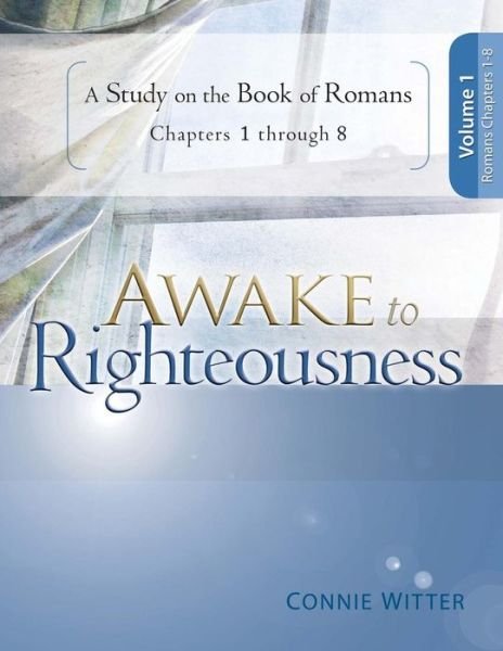 Cover for Connie Witter · Awake to Righteousness V1: a Study on the Book of Romans Chapters 1-8 (Pocketbok) (2017)
