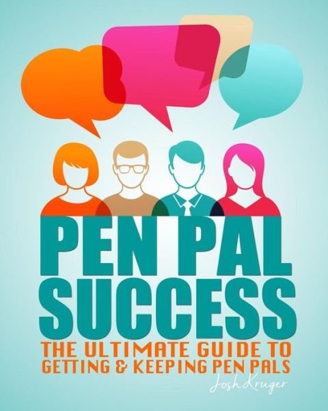 Cover for Josh Kruger · Pen Pal Success: Pen Pal Success: the Ultimate Proven Guide to Getting &amp; Keeping Pen Pals (Paperback Book) (2015)