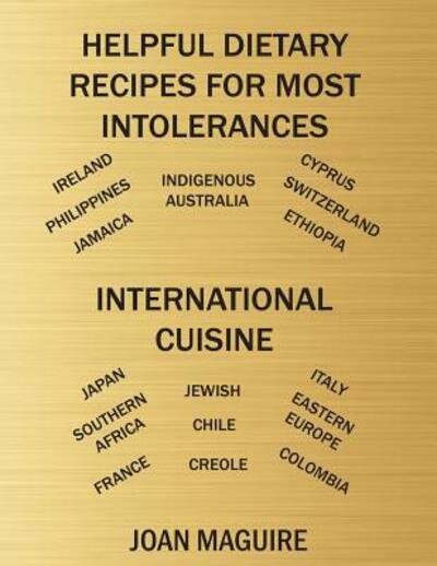 Helpful Dietary Recipes For Most Intolerances International Cuisine Cookbook - Ms Joan Patricia Maguire - Libros - Joan Maguire - 9780994543127 - 7 de diciembre de 2016