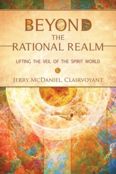 Cover for Jerry McDaniel · Beyond the Rational Realm: Lifting the Veil of the Spirit World (Paperback Book) (2020)