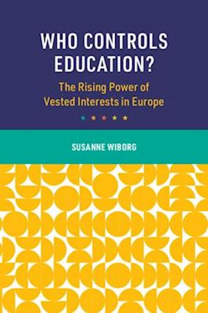 Cover for Wiborg, Susanne (University College London) · Who Controls Education?: The Rising Power of Vested Interests in Europe - Cambridge Studies in the Comparative Politics of Education (Paperback Book) (2025)