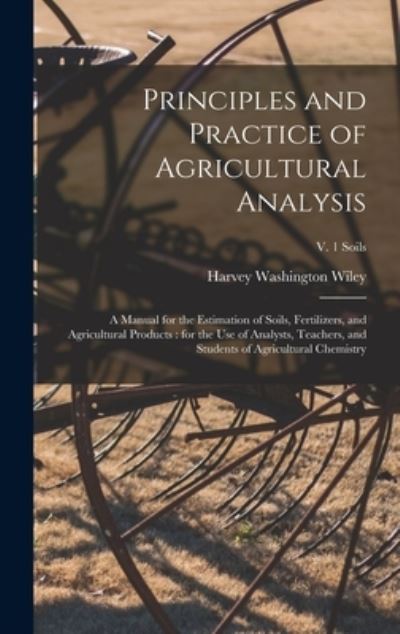 Cover for Harvey Washington 1844-1930 Wiley · Principles and Practice of Agricultural Analysis [microform] (Hardcover Book) (2021)