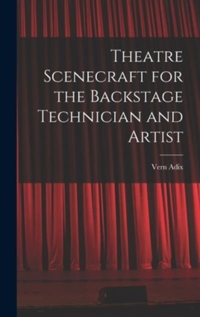 Cover for Vern Adix · Theatre Scenecraft for the Backstage Technician and Artist (Hardcover bog) (2021)