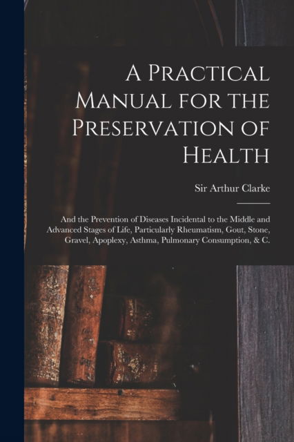 Cover for Sir Arthur Clarke · A Practical Manual for the Preservation of Health (Paperback Book) (2021)