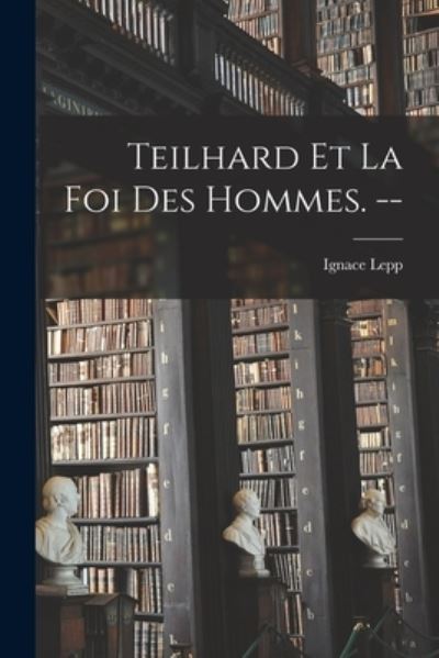 Cover for Ignace 1909-1966 Lepp · Teilhard Et La Foi Des Hommes. -- (Taschenbuch) (2021)