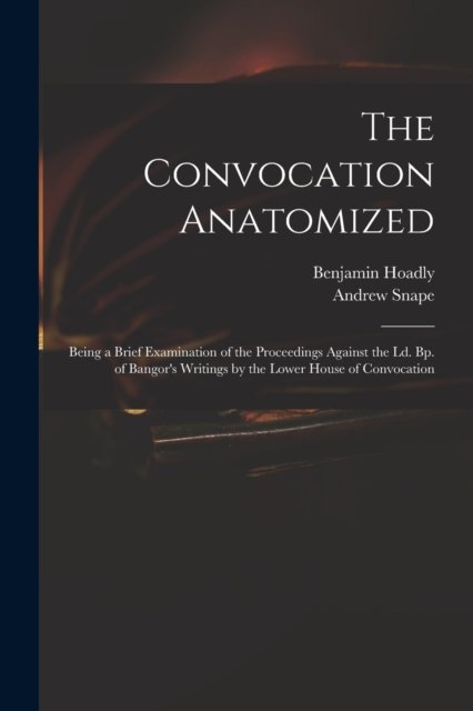 Cover for Benjamin 1676-1761 Hoadly · The Convocation Anatomized (Paperback Bog) (2021)