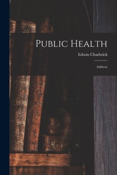 Cover for Edwin 1800-1890 Chadwick · Public Health (Paperback Book) (2021)