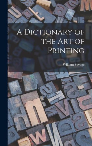 Cover for William Savage · Dictionary of the Art of Printing (Book) (2022)