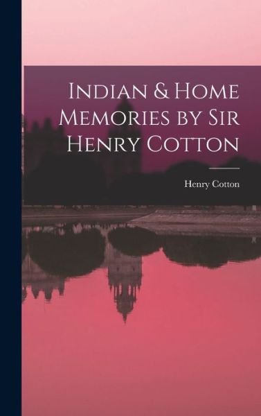 Cover for Henry Cotton · Indian &amp; Home Memories by Sir Henry Cotton (Book) (2022)