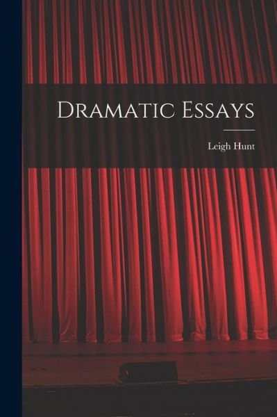 Dramatic Essays - Leigh Hunt - Livros - Creative Media Partners, LLC - 9781018983127 - 27 de outubro de 2022