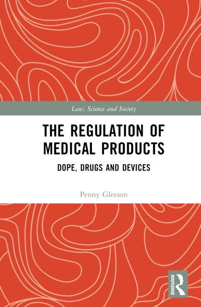 Cover for Gleeson, Penny (Deakin University, Australia.) · The Regulation of Medical Products: Dope, Drugs and Devices - Law, Science and Society (Hardcover Book) (2024)