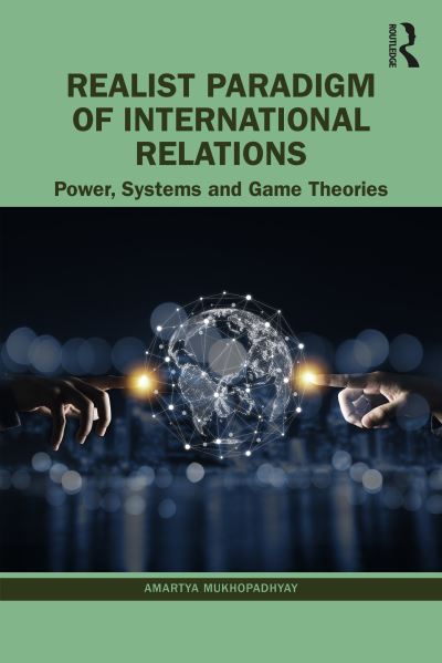 Cover for Mukhopadhyay, Amartya (University of Calcutta, India) · Realist Paradigm of International Relations: Power, Systems and Game Theories (Paperback Book) (2023)