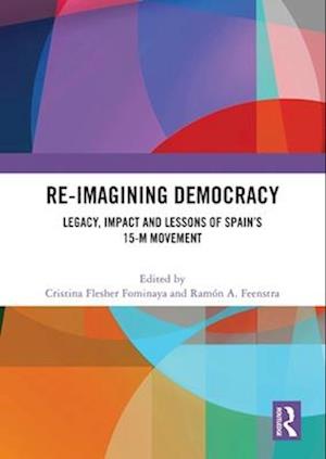 Re-imagining Democracy: Legacy, Impact and Lessons of Spain's 15-M Movement - - Books - Taylor & Francis Ltd - 9781032590127 - April 14, 2025