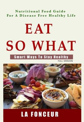 Cover for La Fonceur · Eat So What! Smart Ways To Stay Healthy (Hardcover Book) (2024)