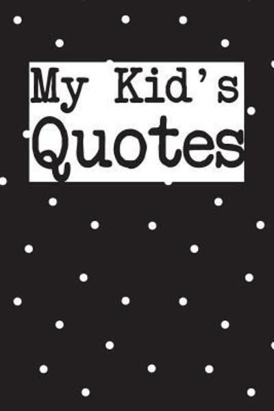 Cover for Family Time · My Kid's Quotes : Best gift idea for mom or dad to remember all the quotes of your kids. 6x9 inches, 100 pages. (Paperback Book) (2019)