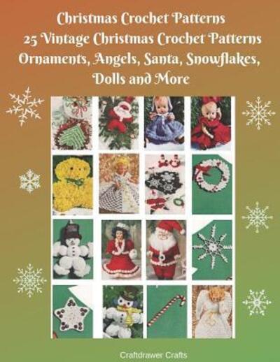 Christmas Crochet Patterns 25 Vintage Christmas Crochet Patterns Ornaments, Angels, Santa, Snowflakes, Dolls and More - Craftdrawer Crafts - Książki - Independently Published - 9781092271127 - 31 marca 2019