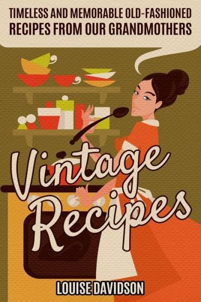 Vintage Recipes - Louise Davidson - Bøger - Independently Published - 9781093133127 - 10. april 2019
