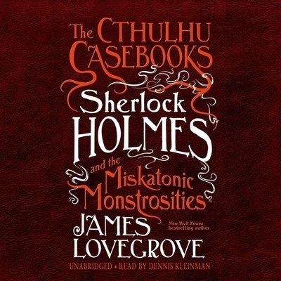 Cover for James Lovegrove · The Cthulhu Casebooks: Sherlock Holmes and the Miskatonic Monstrosities Lib/E (CD) (2020)