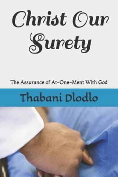 Cover for Thabani M. S. Dlodlo · Christ Our Surety : The Assurance of At-One-Ment With God (Paperback Bog) (2019)