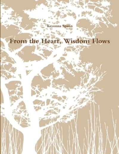 Cover for Keyonna Spann · From the Heart, Wisdom Flows (Book) (2012)