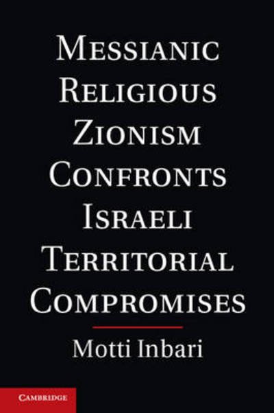 Cover for Inbari, Motti (University of North Carolina, Pembroke) · Messianic Religious Zionism Confronts Israeli Territorial Compromises (Hardcover Book) (2012)