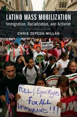 Cover for Zepeda-Millan, Chris (University of California, Berkeley) · Latino Mass Mobilization: Immigration, Racialization, and Activism (Paperback Book) (2017)