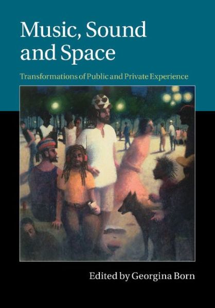 Cover for Georgina Born · Music, Sound and Space: Transformations of Public and Private Experience (Paperback Book) (2015)