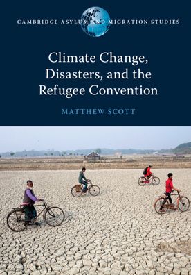 Cover for Matthew Scott · Climate Change, Disasters, and the Refugee Convention - Cambridge Asylum and Migration Studies (Paperback Book) (2020)