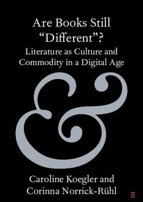 Cover for Koegler, Caroline (University of Muenster) · Are Books Still 'Different'?: Literature as Culture and Commodity in a Digital Age - Elements in Publishing and Book Culture (Paperback Book) (2023)