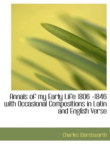 Cover for Charles Wordsworth · Annals of My Early Life 1806 -1846 with Occasional Compositions in Latin and English Verse (Hardcover Book) (2009)